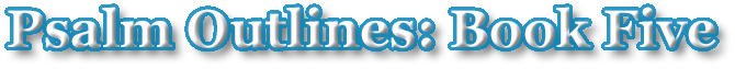 Psalm Outlines: Book Five