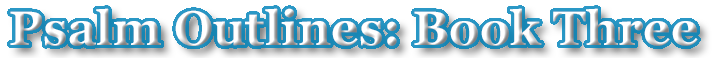 Psalm Outlines: Book Three
